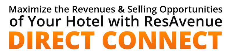 Maximize the Revenues & Selling Opportunities of Your Hotel with ResAvenue Direct Connect