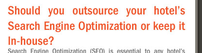 Should you outsource your hotel’s Search Engine Optimization or keep it In-house?