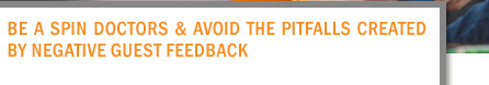 Be a Spin Doctors & Avoid the Pitfalls Created By Negative Guest Feedback