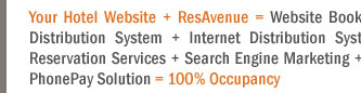 Your Hotel Website + ResAvenue = Website Booking Engine + Payment Gateway + Channel Connect + Global Distribution System + Internet Distribution System + Global Agent Commission Payment System + Voice Reservation Services + Search Engine Marketing + Virtual Reality Solution + Travel referal Services + ResAvenue PhonePay Solution = 100% Occupancy