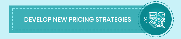 Develop New Pricing Strategies