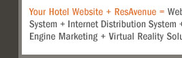 Your Hotel Website + ResAvenue = Website Booking Engine + Payment Gateway + Channel Connect + Global Distribution System + Internet Distribution System + Global Agent Commission Payment System + Voice Reservation Services + Search Engine Marketing + Virtual Reality Solution + Travel referal Services + ResAvenue PhonePay Solution = 100% Occupancy